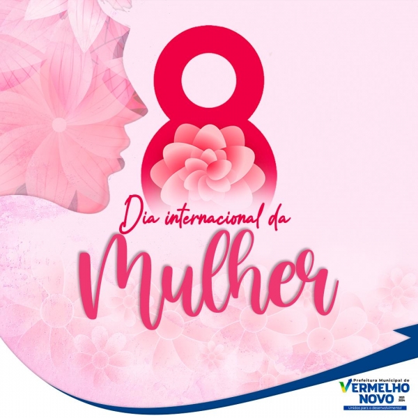 8 DE MARÇO , DIA INTERNACIONAL DA MULHER